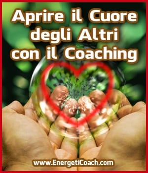 Aiuta gli altri ad aprire il cuore con il Coaching