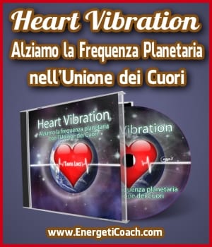 Heart Vibration – Alziamo la Frequenza Planetaria nell’Unione dei Cuori